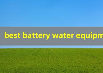 best battery water equipment